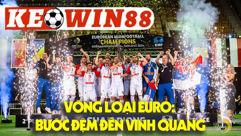 Vòng Loại Euro: Bước Đệm Đến Vinh Quang Vòng Loại Euro: Bước Đệm Đến Vinh Quang