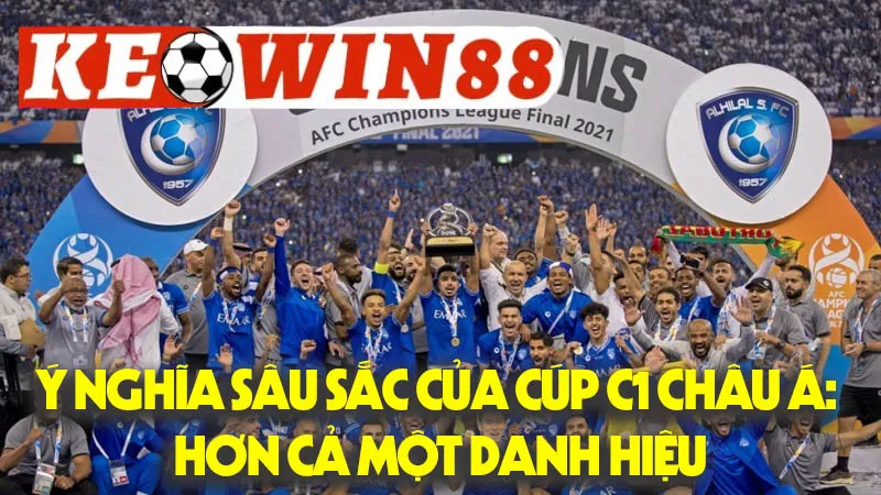 Ý Nghĩa Sâu Sắc Của Cúp C1 Châu Á: Hơn Cả Một Danh Hiệu Ý Nghĩa Sâu Sắc Của Cúp C1 Châu Á: Hơn Cả Một Danh Hiệu