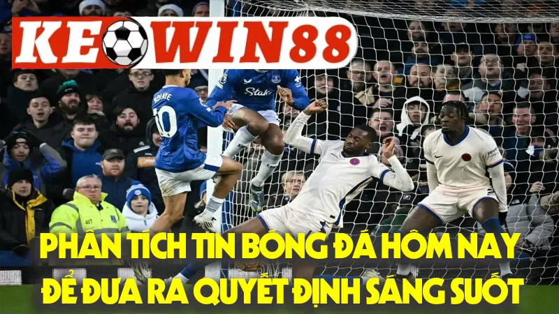 Phân Tích Tin Bóng Đá Hôm Nay Để Đưa Ra Quyết Định Sáng Suốt Phân Tích Tin Bóng Đá Hôm Nay Để Đưa Ra Quyết Định Sáng Suốt